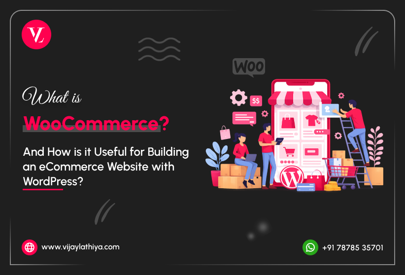 what-is-woocommerce-and-how-is-it-useful-for-building-an-ecommerce-website-with-wordpress-vijay-lathiya